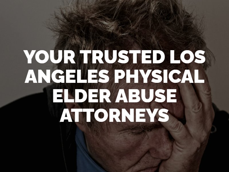 Los Angeles Physical Elder Abuse Attorneys