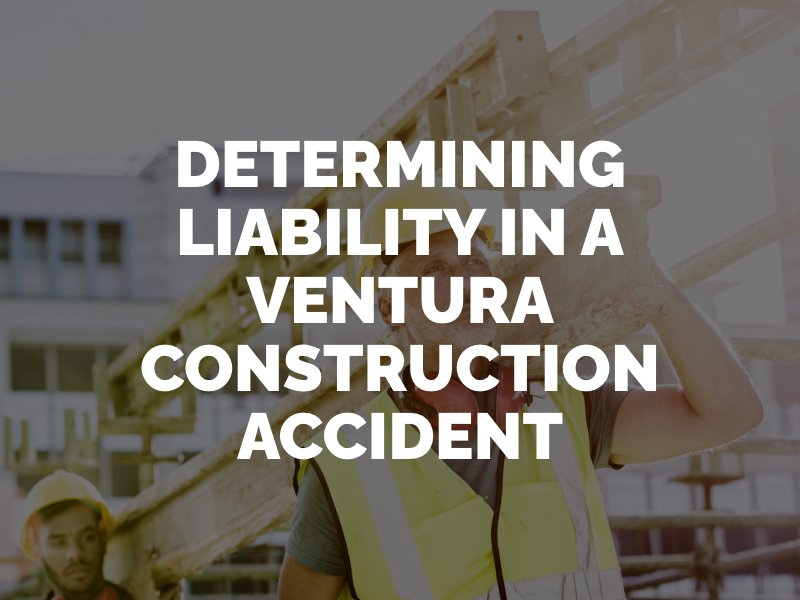 RKM's Ventura construction accident attorneys will help determine compensation liability