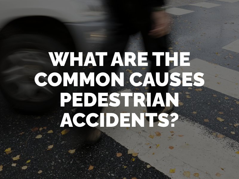 What Are The Common Causes of Pedestrian Accidents?