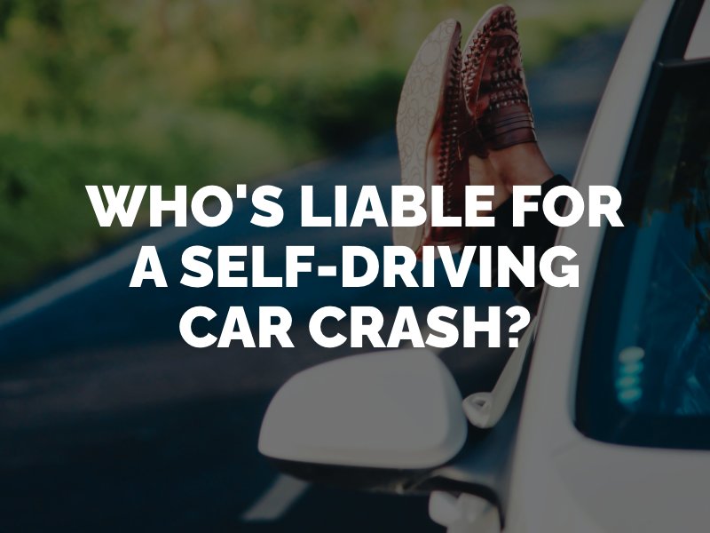 Who's liable for a self-driving car crash? | Los Angeles Car Accident Attorney