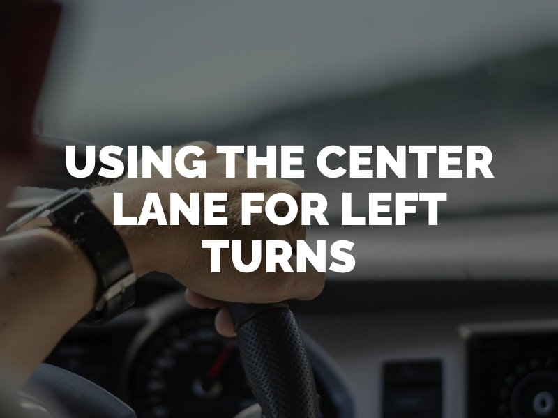 Safely using the center lane for a left turn