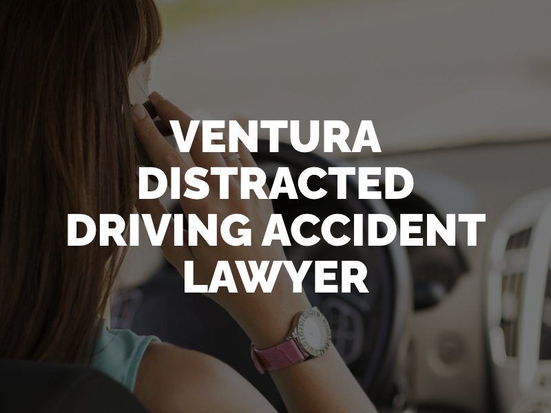 Ventura Distracted Driving Accident Lawyer