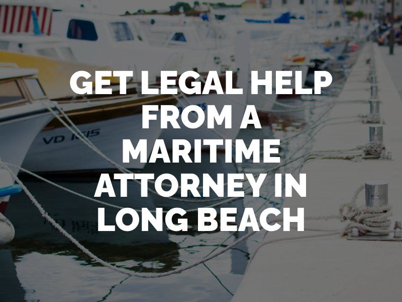 get legal help from a maritime attorney in long beach