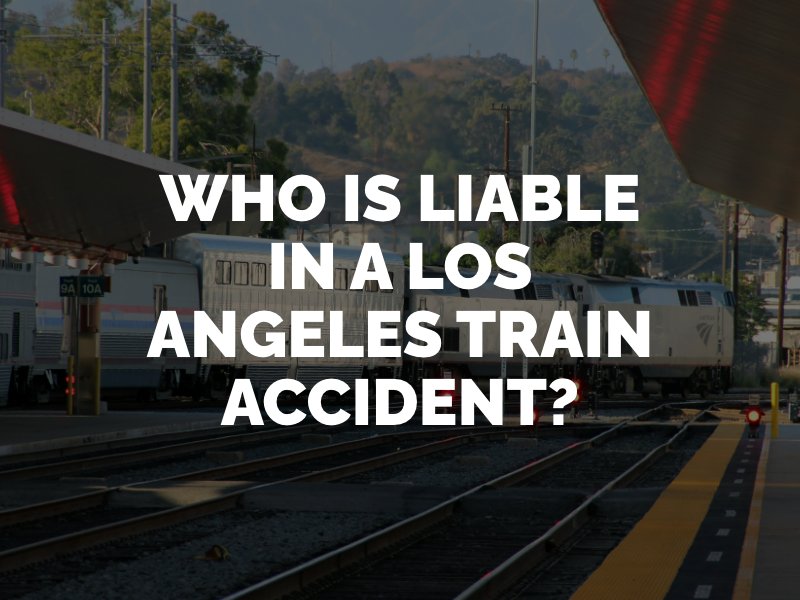 who is liable in a los angeles train accident